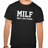 Man I love Fishing MILF T-shirts | Zazzle