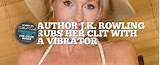 Rowling Has A Dildo Up Her Pussy - Tabloid Truths