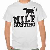 milf hunting tshirts | Zazzle